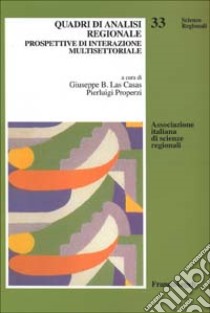 Quadri di analisi regionale. Prospettive di interazione multisettoriale libro di Las Casas G. (cur.); Properzi P. (cur.)