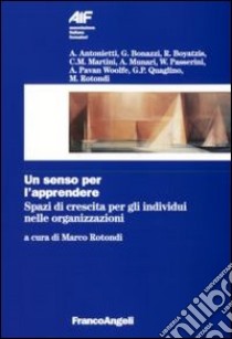 Un senso per l'apprendere. Spazi di crescita per gli individui nelle organizzazioni libro di Rotondi M. (cur.)