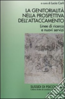 La genitorialità nella prospettiva dell'attaccamento. Linee di ricerca e nuovi servizi libro di Carli L. (cur.)