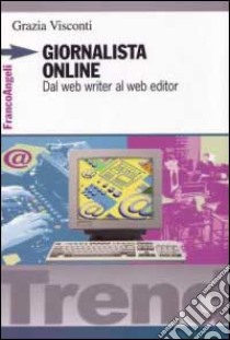 Giornalista online. Dal web writer al web editor libro di Visconti Grazia