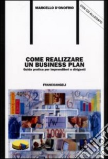 Come realizzare un business plan. Guida pratica per imprenditori e dirigenti. Con floppy disk libro di D'Onofrio Marcello