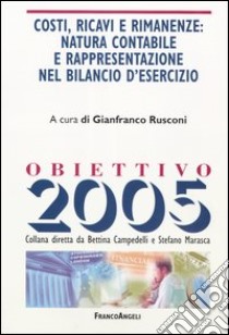 Costi, ricavi e rimanenze: natura contabile e rappresentazione nel bilancio d'esercizio libro di Rusconi G. (cur.)