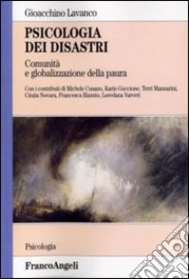 Psicologia dei disastri. Comunità e globalizzazione della paura libro di Lavanco Gioacchino