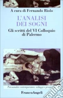 L'analisi dei sogni. Gli scritti del 6° Colloquio di Palermo libro di Riolo F. (cur.)