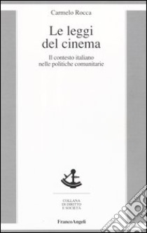 Le leggi del cinema. Il contesto italiano nelle politiche comunitarie libro di Rocca Carmelo
