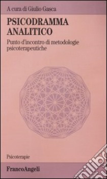 Psicodramma analitico. Punto d'incontro di metodologie psicoterapeutiche libro di Gasca G. (cur.)