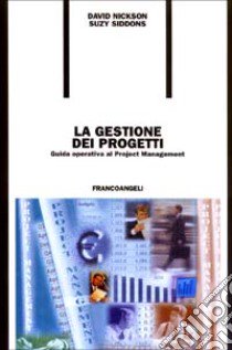 La gestione dei progetti. Guida operativa al project management libro di Nickson David; Siddons Suzy