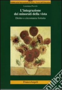 L'integrazione dei minorati della vista. Diritto o circostanza fortuita libro di Piccolo Loredana