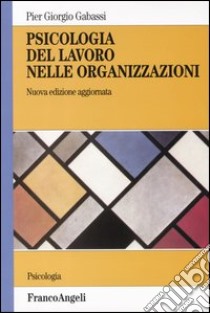 Psicologia del lavoro nelle organizzazioni libro di Gabassi P. Giorgio