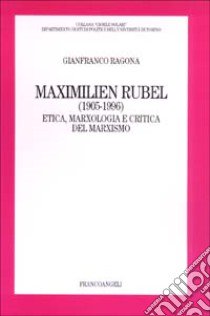 Maximilien Rubel (1905-1996). Etica, marxologia e critica del marxismo libro di Ragona Gianfranco