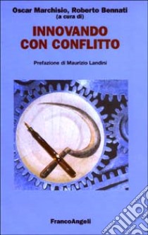 Innovando con conflitto libro di Marchisio O. (cur.); Bennati R. (cur.)