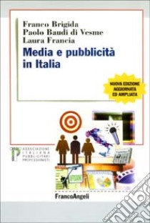 Media e pubblicità in Italia libro di Brigida Franco - Baudi Di Vesme Paolo - Francia Laura