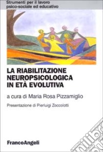 La riabilitazione neuropsicologica in età evolutiva libro di Pizzamiglio M. R. (cur.)