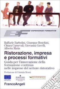 Ristorazione, impresa e processi formativi. Guida per l'innovazione della formazione continua nelle imprese del settore ristorativo libro