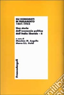 Gli Economisti in Parlamento 1861-1922. Una storia dell'economia politica dell'Italia liberale. II libro