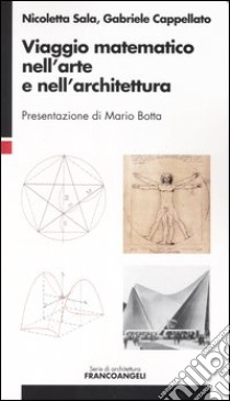 Viaggio matematico nell'arte e nell'architettura libro di Sala Nicoletta; Cappellato Gabriele