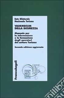 Vademecum della sicurezza. Manuale per l'informazione e la formazione degli operatori del settore turismo libro di Ente bilaterale nazionale del turismo (cur.)