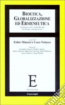 Bioetica, globalizzazione ed ermeneutica. L'impegno critico della filosofia nel mondo contemporaneo libro