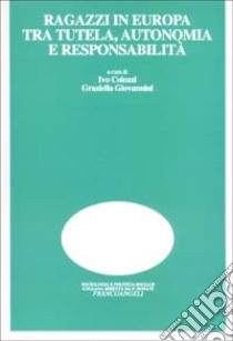 Ragazzi in Europa tra tutela, autonomia e responsabilità libro di Colozzi I. (cur.); Giovannini G. (cur.)