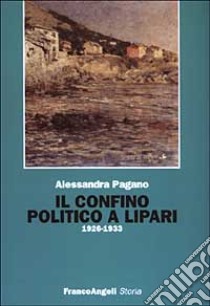 Il confino politico a Lipari libro di Pagano A. (cur.)