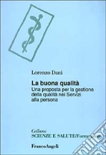 La buona qualità. Una proposta per la gestione della qualità nei servizi alla persona libro di Dani Lorenzo