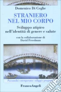 Straniero nel mio corpo. Sviluppo atipico nell'identità di genere e salute libro di Di Ceglie D. (cur.)