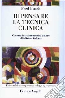 Ripensare la tecnica clinica libro di Busch Fred