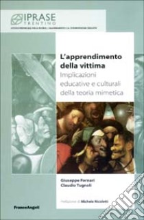 L'apprendimento della vittima. Implicazioni educative e culturali della teoria mimetica libro di Fornari Giuseppe; Tugnoli Claudio