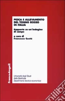 Pesca e allevamento del tonno rosso in Italia. Rapporto su un'indagine di campo libro di Contò F. (cur.)