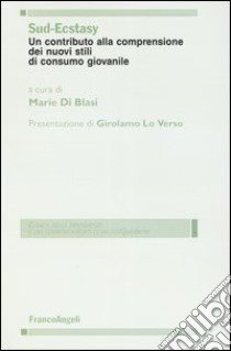 Sud-ecstasy. Un contributo alla comprensione dei nuovi stili di consumo giovanile libro di Di Biasi M. (cur.)