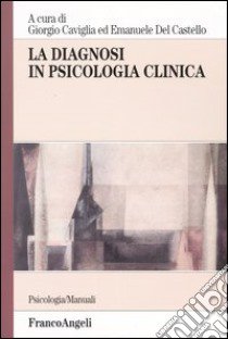 La diagnosi in psicologia clinica libro di Caviglia G. (cur.); Del Castello E. (cur.)