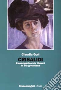 Crisalidi. Emancipazioniste liberali in età giolittiana libro di Gori Claudia