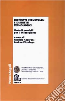 Distretti industriali e distretti tecnologici. Modelli possibili per il Mezzogiorno libro di Cesaroni F. (cur.); Piccaluga A. (cur.)