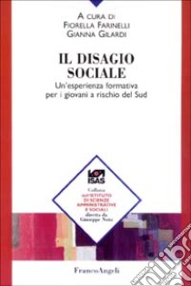 Il disagio sociale. Un'esperienza formativa per i giovani a rischio del Sud libro di Farinelli F. (cur.); Gilardi G. (cur.)