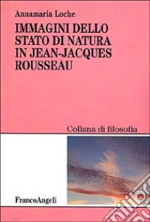 Immagini dello stato di natura in Jean-Jacques Rousseau libro di Loche Annamaria