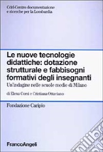 Le nuove tecnologie didattiche: dotazione strutturale e fabbisogni formativi degli insegnanti. Un'indagine nelle scuole medie di Milano libro di Corsi Elena; Ottaviano Cristiana