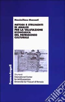 Metodi e strumenti di analisi per la valutazione economica del patrimonio culturale libro di Mazzanti Massimiliano