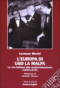 L'Europa di Ugo La Malfa. La via italiana alla modernizzazione (1942-1979) libro di Mechi Lorenzo