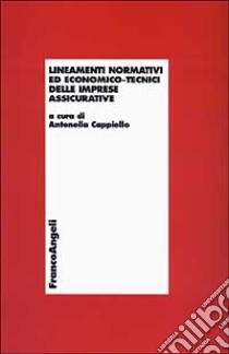 Lineamenti normativi ed economico-tecnici delle imprese assicurative libro di Cappiello A. (cur.)