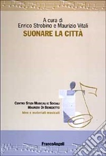 Suonare la città. Con CD-ROM libro di Strobino E. (cur.); Vitali M. (cur.)