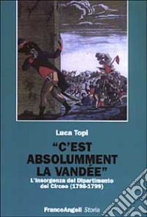 C'est absolumment la vandee. L'insorgenza del Dipartimento del Circeo (1798-1799) libro di Topi Luca