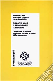 Quanto vale in nonprofit italiano? Creazione di valore aggiunto sociale e ruolo delle donazioni libro di Cima Stefano; Fioruzzi Massimo; Gandullia Luca