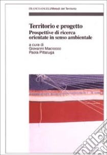 Territorio e progetto. Prospettive di ricerca orientate in senso ambientale libro di Maciocco G. (cur.); Pittaluga P. (cur.)