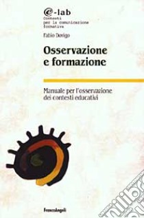 Osservazione e formazione. Manuale per l'osservazione dei contesti educativi libro di Dovigo Fabio