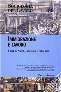 Immigrazione e lavoro libro di Ambrosini M. (cur.); Berti F. (cur.)