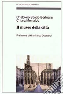 Il museo della città libro di Bertuglia Cristoforo Sergio; Montaldo Chiara