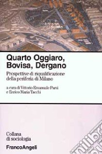 Quarto Oggiaro, Bovisa, Dergano. Prospettive di riqualificazione della periferia di Milano libro di Parsi V. E. (cur.); Tacchi E. M. (cur.)