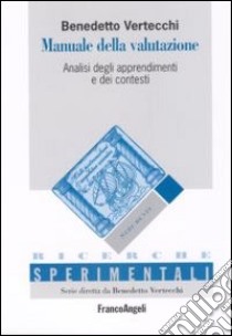 Manuale della valutazione. Analisi degli apprendimenti e dei contesti libro di Vertecchi Benedetto