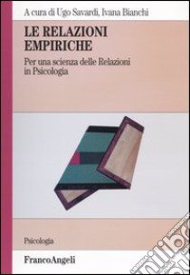 Le relazioni empiriche. Per una scienza delle relazioni in psicologia libro di Savardi U. (cur.); Bianchi I. (cur.)