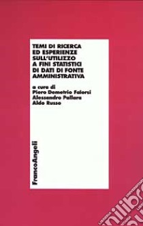 Temi di ricerca ed esperienze sull'utilizzo a fini statistici di dati di fonte amministrativa libro di Falorsi P. D. (cur.); Pallara A. (cur.); Russo A. (cur.)